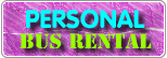 TEACHERS/PARENTS Personal Bus Rental Form